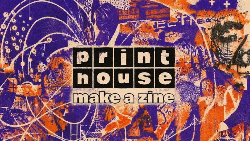 Print House: Make a Zine