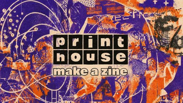 Print House: Make a Zine